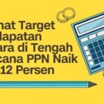 Target Pendapatan Negara di Tengah Wacana PPN 12 Persen